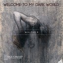 Walter K - Welcome To My Dark World Original Mix