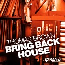 Thomas Brown - Bring Back House Original Mix