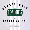 Carlos Cmix Franquiee Out - Few Hours Radio Edit
