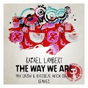 Rafael Lambert - The Way We Are Anton Ishutin Remix