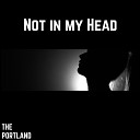 The Portland - Not In My Head