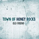 Town of Honey Rocks - Old Friend