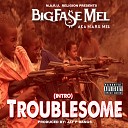 Big Fase Mel - Intro Troublesome