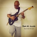Sam K Lloyd - You Are feat Trey Lockett Ronald Melvin