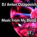 DJ Anton Ostapovich - Music From My Blood Club Mix