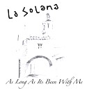La Solana - As Long As It s Been With Me