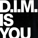 D I M - Is You Original