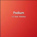J L feat Makley - Podium