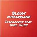 Indragersn feat Axel Gilby - Bloody Miscarriage