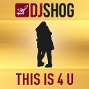 DJ SHOG - This Is 4 U Radio Edit