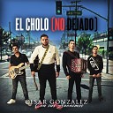 cesar gonzalez - El Cholo No dejado Feat Grupo Los Anonimos
