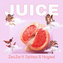Zara zee feat Dphlowz Hezgawd - Juice