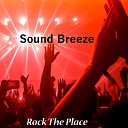 Sound Breeze - Rock The Place Radio Edit