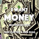 Jade Elektra Erik Elias - I Want Money Nuyorkino Mix