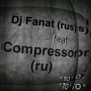Dj Fanat rus Compressor ru - Disco original mix
