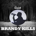 Brandy Kills - Quiet
