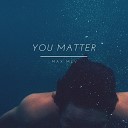 MAX MLV - You Matter