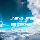 Chinwe Judah - He Reigns