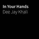 Dee Jay Khali - In Your Hands