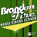 Brandon Fire - House Circus Is Back Original Mix