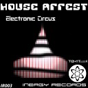 House Arrest - Electronic Circus Original Mix