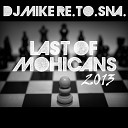 DJ Mike Re To Sna - Last Of Mohicans 2013 Original Mix