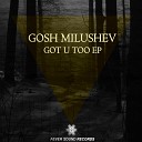 Gosh Milushev - Got U Original Mix