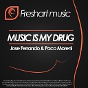 Jose Ferrando Paco Moreni - Music Is My Drug Original Mix