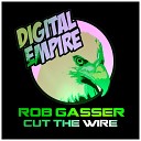 Rob Gasser - Cut The Wire Original Mix