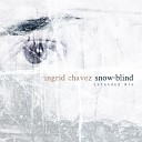 Ingrid Chavez - Snow Blind Extended Mix