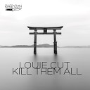 Louie Cut - Kill Them All Original Mix