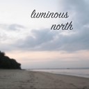 Luminous North - Returning to a Home at Peace