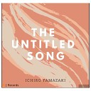 Ichiro Yamazaki - The Untitled Song