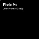 John Promise Dabby - Fire In Me