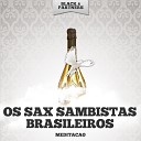 Os Sax Sambistas Brasileiros - Se Acaso Voce Chegasse Original Mix