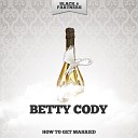 Betty Cody - You Can t Feel the Way I Do Original Mix