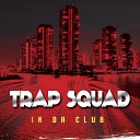 Trap Squad - In Da Club