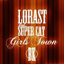 Lorast feat Super Cat - Girls Town Original Mix