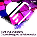 Charles Feelgood, Felipe Avelar - Got To Go Disco (Original Mix)