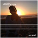 Funkyloco - Never Let Me Go Original Mix