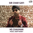N S Chauhan with Deep Money - Sir Char Gayi