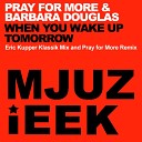 Pray For More Barbara Douglas - When You Wake Up Tomorrow Eric Kupper Klassik…