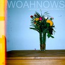 Woahnows - Here and Now
