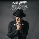 The Odds Bronze Whale - Call Me Out Original Mix