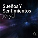 Jei Yel - La Intro Sue os Y Sentimientos