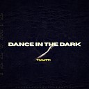 TIWATTI - Dance In The Dark