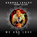 George Lesley feat Kenny Allen - We Are Love Original Mix