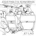Jesus Pablo Adam Brass - Jet Lag Patrick Podage Remix
