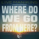 Live Manikins - Where Do We Go From Here