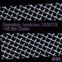 Demarkus Lewis - Off The Chain feat J A M O N Dub Mix